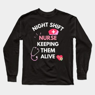 Night Shift Nurse Keeping Them Alive Long Sleeve T-Shirt